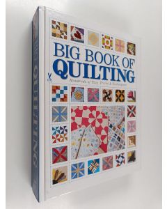 käytetty kirja Big book of quilting : [hundreds of tips, tricks & techniques!] - The essential guide to practically perfect patchwork - The magic of crazy quilting - Kaye Wood's strip-cut quilts - Fast-folded flowers