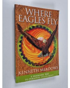 Kirjailijan Kenneth Meadows käytetty kirja Where Eagles Fly : A Shamanic Way to Personal Fulfilment