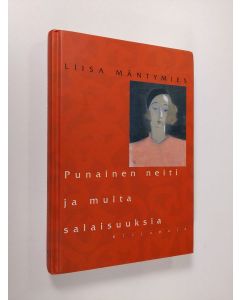 Kirjailijan Liisa Mäntymies käytetty kirja Punainen neiti ja muita salaisuuksia (signeerattu)