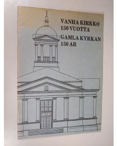 Tekijän Pentti Laukama  käytetty teos Vanha kirkko 150 vuotta - Gamla kyrkan 150 år