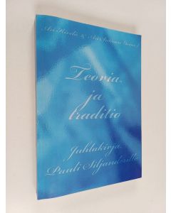 käytetty kirja Teoria ja traditio : juhlakirja Pauli Siljanderille