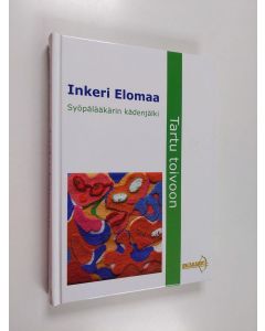 Kirjailijan Inkeri Elomaa käytetty kirja Tartu toivoon : syöpälääkärin kädenjälki