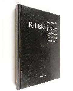 Kirjailijan Ingvar Lundin käytetty kirja Baltiska judar : fördrivna, förföljda, förintade