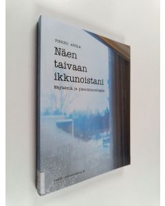 Kirjailijan Pirkko Arola käytetty kirja Näen taivaan ikkunoistani : näytelmiä ja pienoismonologeja