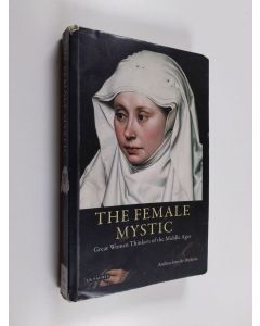 Kirjailijan Andrea Janelle Dickens käytetty kirja The female mystic : great women thinkers of the Middle Ages