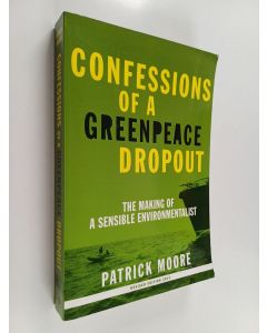 Kirjailijan Patrick Moore käytetty kirja Confessions of a Greenpeace dropout : the making of a sensible environmentalist