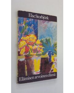 Kirjailijan Else Storbjörk käytetty kirja Elämisen arvoinen elämä