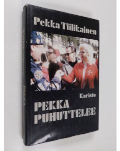 Kirjailijan Pekka Tiilikainen käytetty kirja Pekka puhuttelee : keskusteluja, haastatteluja, muistelmasirpaleita