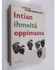 Kirjailijan Viljo Kosonen käytetty kirja Intian ihmeitä oppimassa : matkani Intiassa, Birmassa ja Thaimaassa