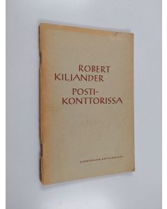 Kirjailijan Robert Kiljander käytetty teos Postikonttorissa : pikkukaupungin kuvaus yhdessä näytöksessä
