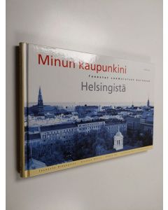 Kirjailijan Jeanette Björkqvist käytetty kirja Minun kaupunkini : tunnetut suomalaiset kertovat Helsingistä