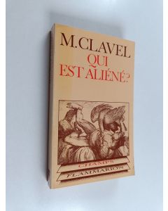Kirjailijan Maurice Clavel käytetty kirja Qui est aliéné? Critique et métaphysique de l'Occident
