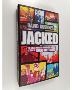 Kirjailijan David Kushner käytetty kirja Jacked : The unauthorised behind-the-scenes story of Grand Theft Auto