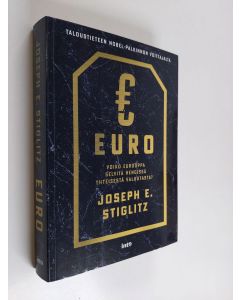 Kirjailijan Joseph E. Stiglitz käytetty kirja Euro : voiko Eurooppa selviytyä hengissä yhteisestä valuutasta?