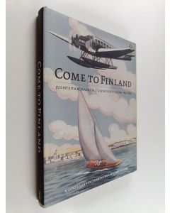 käytetty kirja Come to Finland : julisteita & matkoja 1851-1965 = affischer & resor 1851-1965