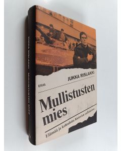 Kirjailijan Jukka Rislakki käytetty kirja Mullistusten mies : Elämää ja kohtaloita historian aallokossa