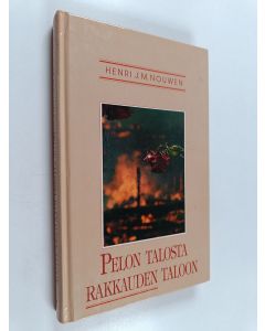 Kirjailijan Henri J. M. Nouwen käytetty kirja Pelon talosta rakkauden taloon : läheisyys, luovuus ja ilo kristityn elämässä