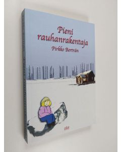 Kirjailijan Pirkko Bertrán käytetty kirja Pieni rauhanrakentaja : romaani