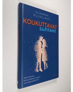 Kirjailijan Susanna Ruuhilahti uusi kirja Koukuttavat suhteet (UUSI)