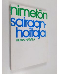 Kirjailijan Hilkka Häivälä käytetty kirja Nimetön sairaanhoitaja