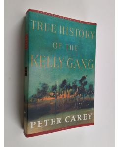 Kirjailijan Peter Carey käytetty kirja True history of the Kelly gang : a novel