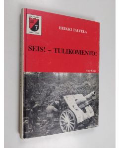 Kirjailijan Heikki Talvela käytetty kirja Seis - tulikomento! : koulun penkiltä taistelevan Suomen tykkiteille 1939-1945