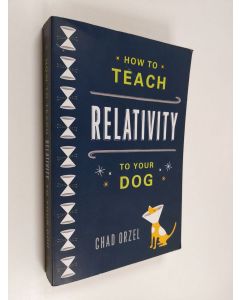 Kirjailijan Chad Orzel käytetty kirja How to teach relativity to your dog