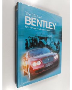 Kirjailijan Richard Feast käytetty kirja The DNA of Bentley - Rich Heritage, Challenging Future