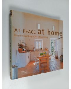 Kirjailijan Juliet Pegrum käytetty kirja At peace at home : harmonious designs for simple living