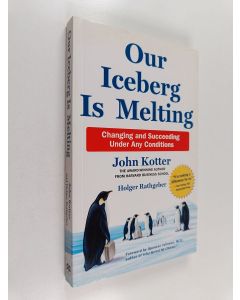 Kirjailijan John Kotter & Holger Rathgeber käytetty kirja Our Iceberg Is Melting : Changing and Succeeding Under Any Conditions