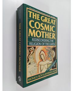Kirjailijan Monica Sjöö käytetty kirja The great cosmic mother : rediscovering the religion of the earth