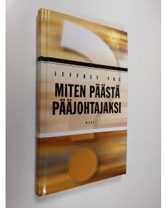 Kirjailijan Jeffrey Fox käytetty kirja Miten päästä pääjohtajaksi