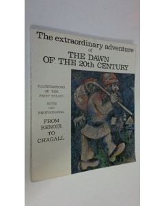 käytetty kirja The extraordinary adventure of The Dawn of the 20th Century - From Renoir to Chagall : catalogue with a guided tour