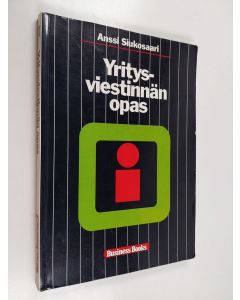 Kirjailijan Anssi Siukosaari käytetty kirja Yritysviestinnän opas : yrityksen tiedotustoiminta ja yhteydenpito