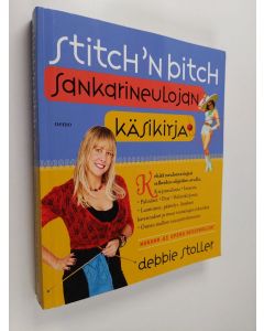 Kirjailijan Debbie Stoller käytetty kirja Stitch 'n bitch : sankarineulojan käsikirja