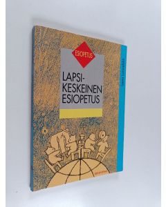 Kirjailijan Leena Lummelahti käytetty kirja Lapsikeskeinen esiopetus