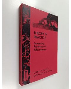 Kirjailijan Chris Argyris käytetty kirja Theory in practice : increasing professional effectiveness