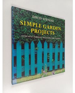 Kirjailijan David Stevens käytetty kirja Simple garden projects : original designs to build in your garden