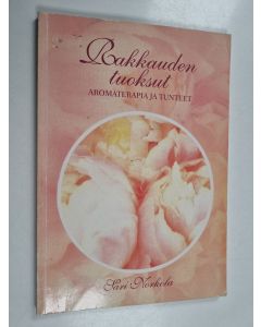 Kirjailijan Sari Norkola käytetty kirja Rakkauden tuoksut : aromaterapia ja rakkaus