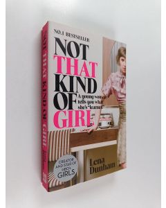 Kirjailijan Lena Dunham käytetty kirja Not that kind of girl : a young woman tells you what she's "learned"