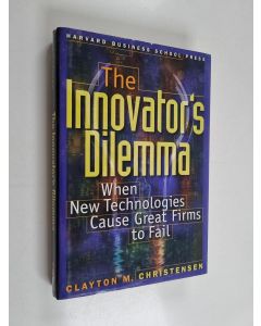 Kirjailijan Clayton M. Christensen käytetty kirja The Innovator's Dilemma - When New Technologies Cause Great Firms to Fail