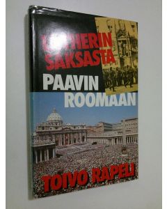 Kirjailijan Toivo Rapeli käytetty kirja Lutherin Saksasta paavin Roomaan