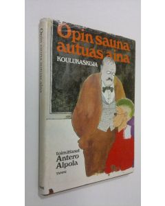 Tekijän Antero Alpola  käytetty kirja Opin sauna autuas aina : koulukaskuja