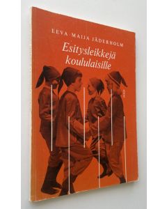 Kirjailijan Eeva-Maija Jäderholm käytetty kirja Esitysleikkejä koululaisille