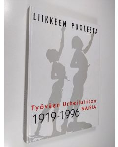 Tekijän Paula Hihnala  käytetty kirja Liikkeen puolesta : työväen urheiluliiton naisia 1919-1996