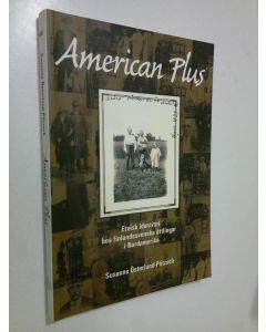Kirjailijan Susanne Österlund-Pötzsch käytetty kirja American Plus : Etnisk identitet hos finlandssvenska ättlingar i Nordamerika (ERINOMAINEN)