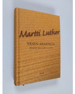 Kirjailijan Martin Luther käytetty kirja Yksin armosta : 365 päivää Martti Lutherin seurassa (ERINOMAINEN)