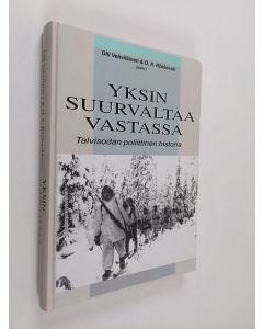 Kirjailijan Olli ym. Vehviläinen käytetty kirja Yksin suurvaltaa vastassa : talvisodan poliittinen historia