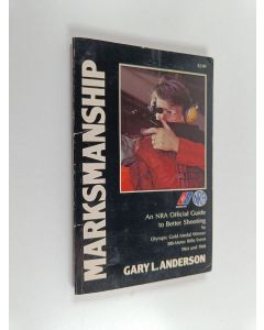 Kirjailijan Gary L. Anderson käytetty kirja Marksmanship - An NRA official guide to better shooting