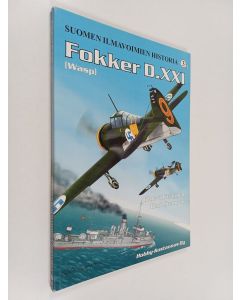 Kirjailijan Kalevi Keskinen & Kari Stenman käytetty kirja Suomen ilmavoimien historia 3B = Finnish Air Force history 3B, Fokker D XXI (Wasp)